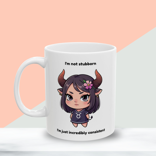 "I'm not stubborn, I'm just incredibly consistent" Taurus Coffee Mug