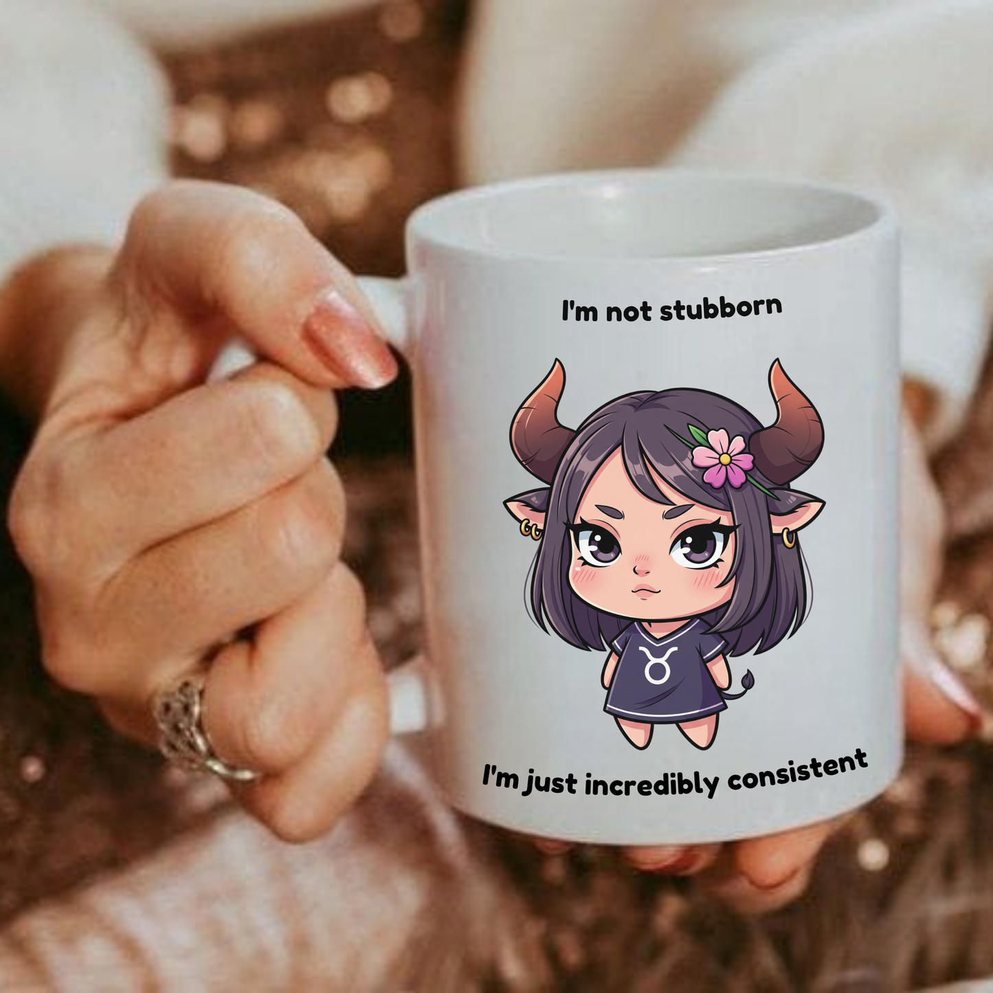 "I'm not stubborn, I'm just incredibly consistent" Taurus Coffee Mug