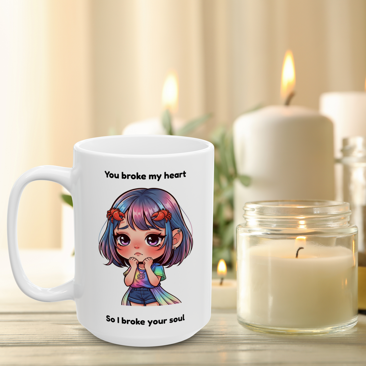 "You broke my heart so I broke your soul" - Cancer Coffee Mug