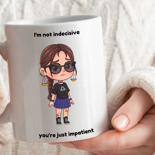 "Not Indecisive You Are Just Impatient" - Libra Coffee Mug