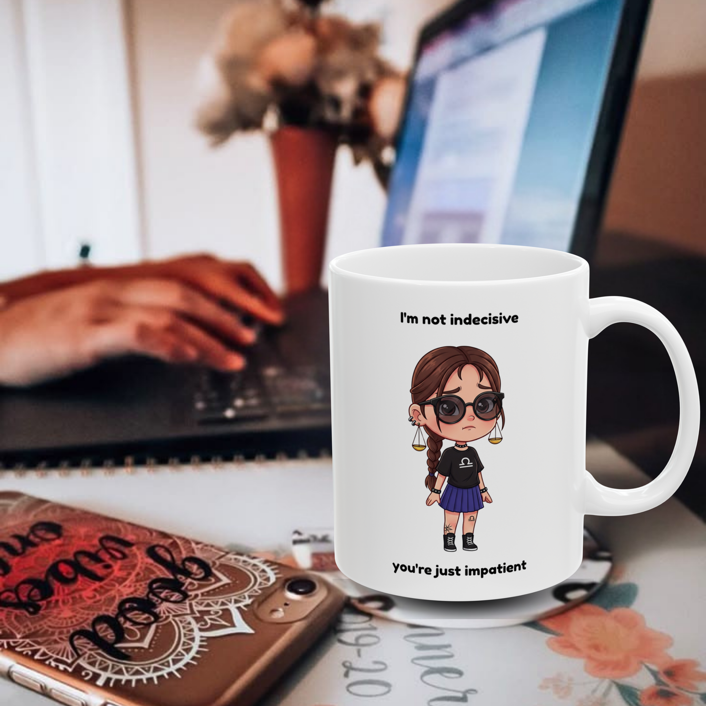 "Not Indecisive You Are Just Impatient" - Libra Coffee Mug