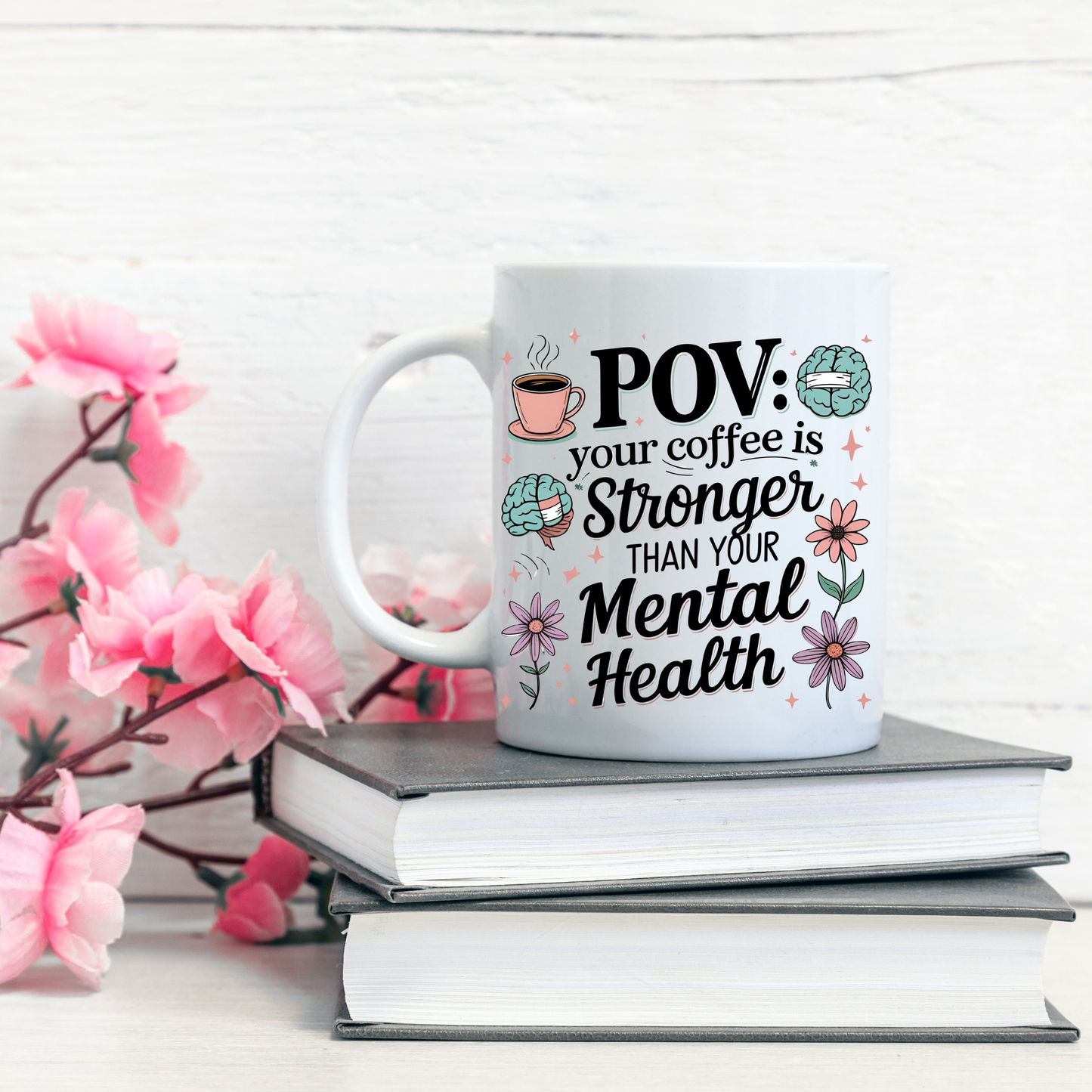 POV: Your Coffee Is Stronger Than Your Mental Health, Sarcastic Coffee Mug